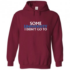 Some University I Didn't Go To Classic Unisex Kids and Adults Pullover Hoodie								 									 									